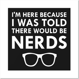 I Was Told There Would Be Nerds Geek Glasses Posters and Art